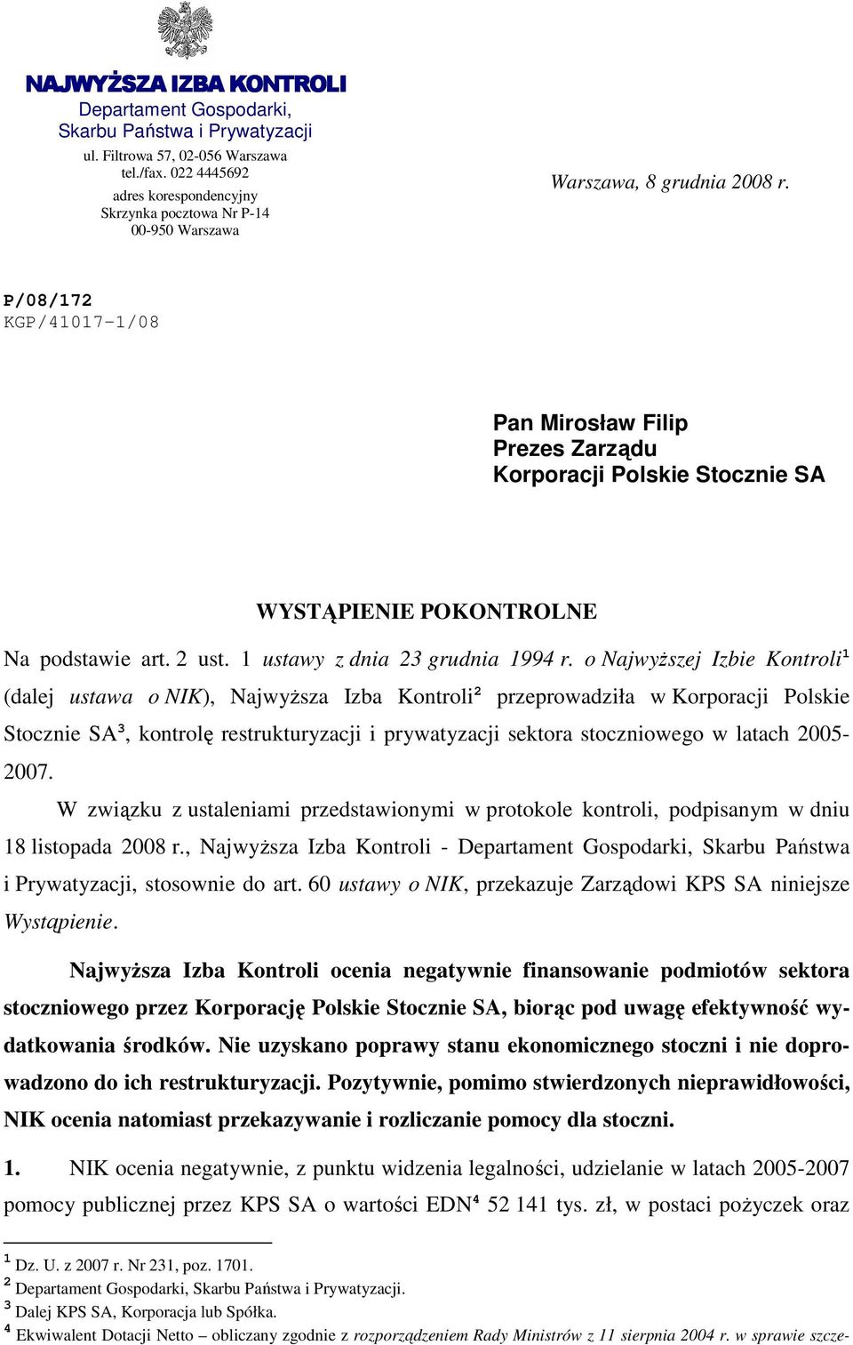 P/08/172 KGP/41017-1/08 Pan Mirosław Filip Prezes Zarządu Korporacji Polskie Stocznie SA WYSTĄPIENIE POKONTROLNE Na podstawie art. 2 ust. 1 ustawy z dnia 23 grudnia 1994 r.