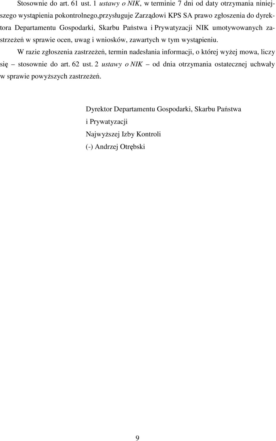 Departamentu Gospodarki, Skarbu Państwa i Prywatyzacji NIK umotywowanych zastrzeŝeń w sprawie ocen, uwag i wniosków, zawartych w tym wystąpieniu.