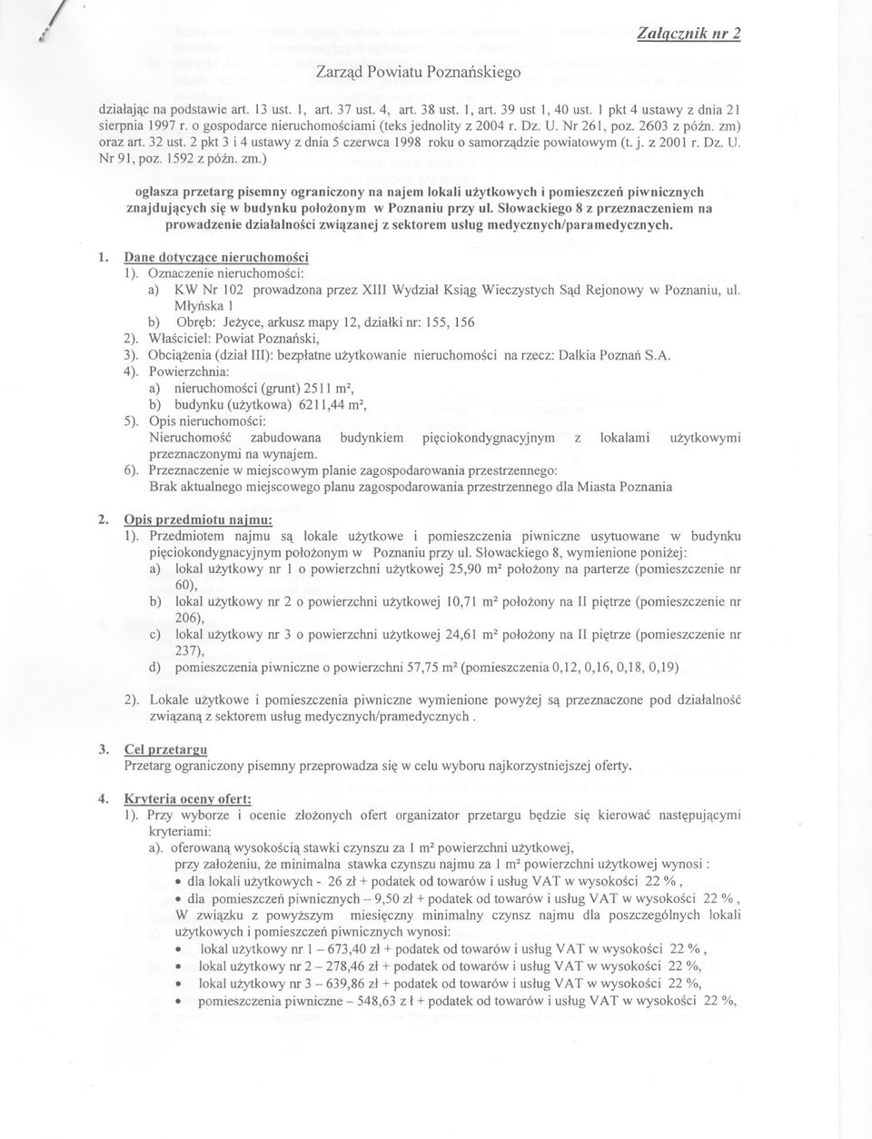 Dz. U. Nr 91, poz. 1592z póznozm.) oglasza przetarg pisemny ograniczony na najem lokali uzytkowych i pomieszczen piwnicznych znajdujacych sie w budynku polozonym w Poznaniu przy ul.