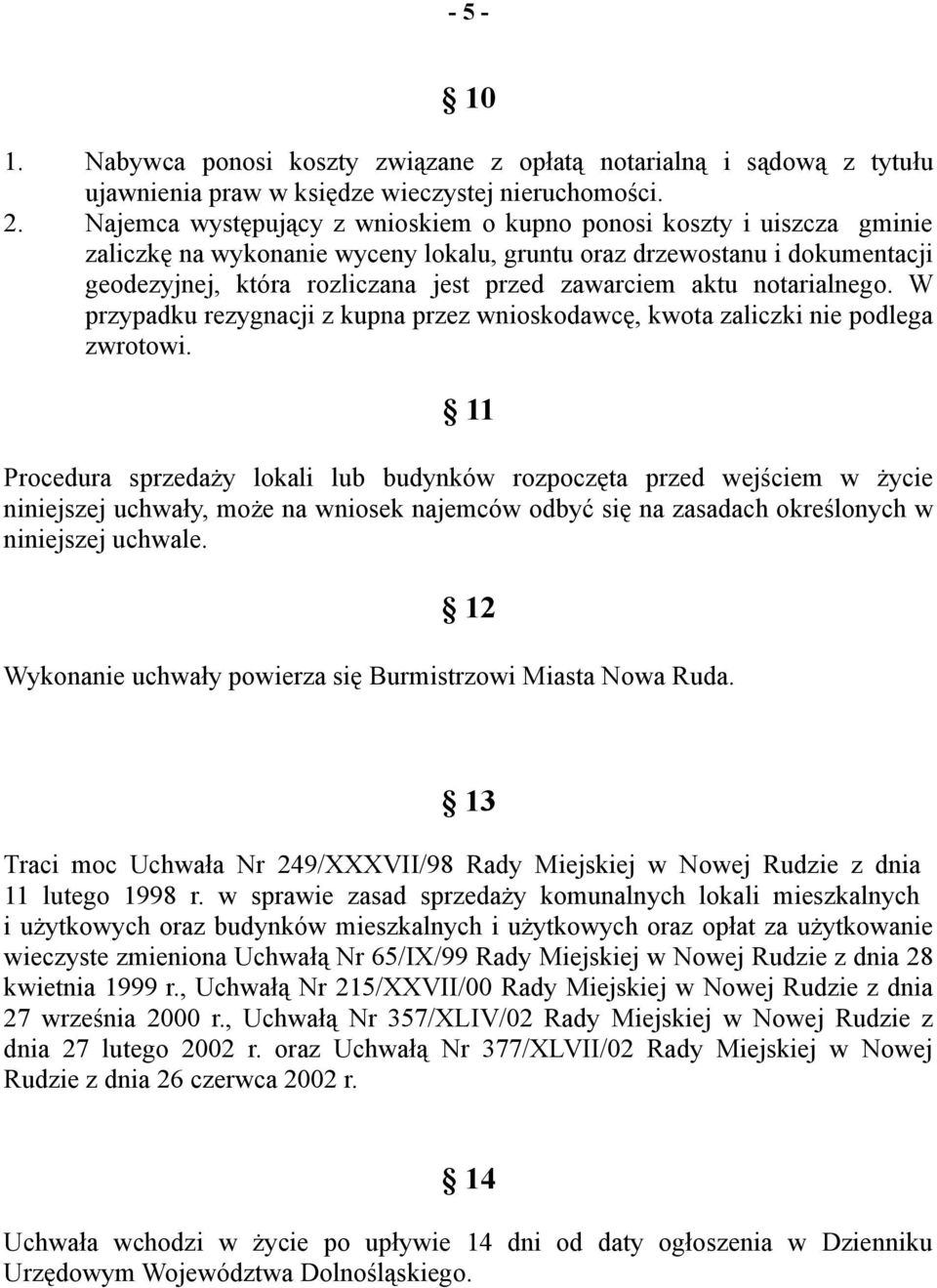 aktu notarialnego. W przypadku rezygnacji z kupna przez wnioskodawcę, kwota zaliczki nie podlega zwrotowi.