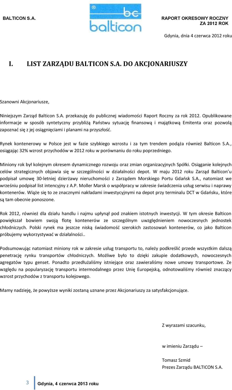 Rynek kontenerowy w Polsce jest w fazie szybkiego wzrostu i za tym trendem podąża również Balticon S.A., osiągając 32% wzrost przychodów w 2012 roku w porównaniu do roku poprzedniego.