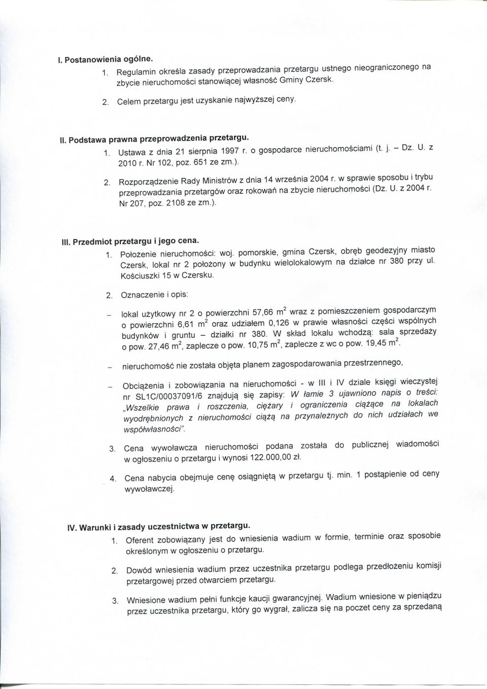 651 ze zm.). 2. Rozporzqdzenie Rady Ministrow z dnia 14 wrzesnia 2004 r. w sprawie sposobu i trybu przeprowadzania przetargow oraz rokowah na zbycie nieruchomosci (Dz. U. z 2004 r. Nr207, poz.