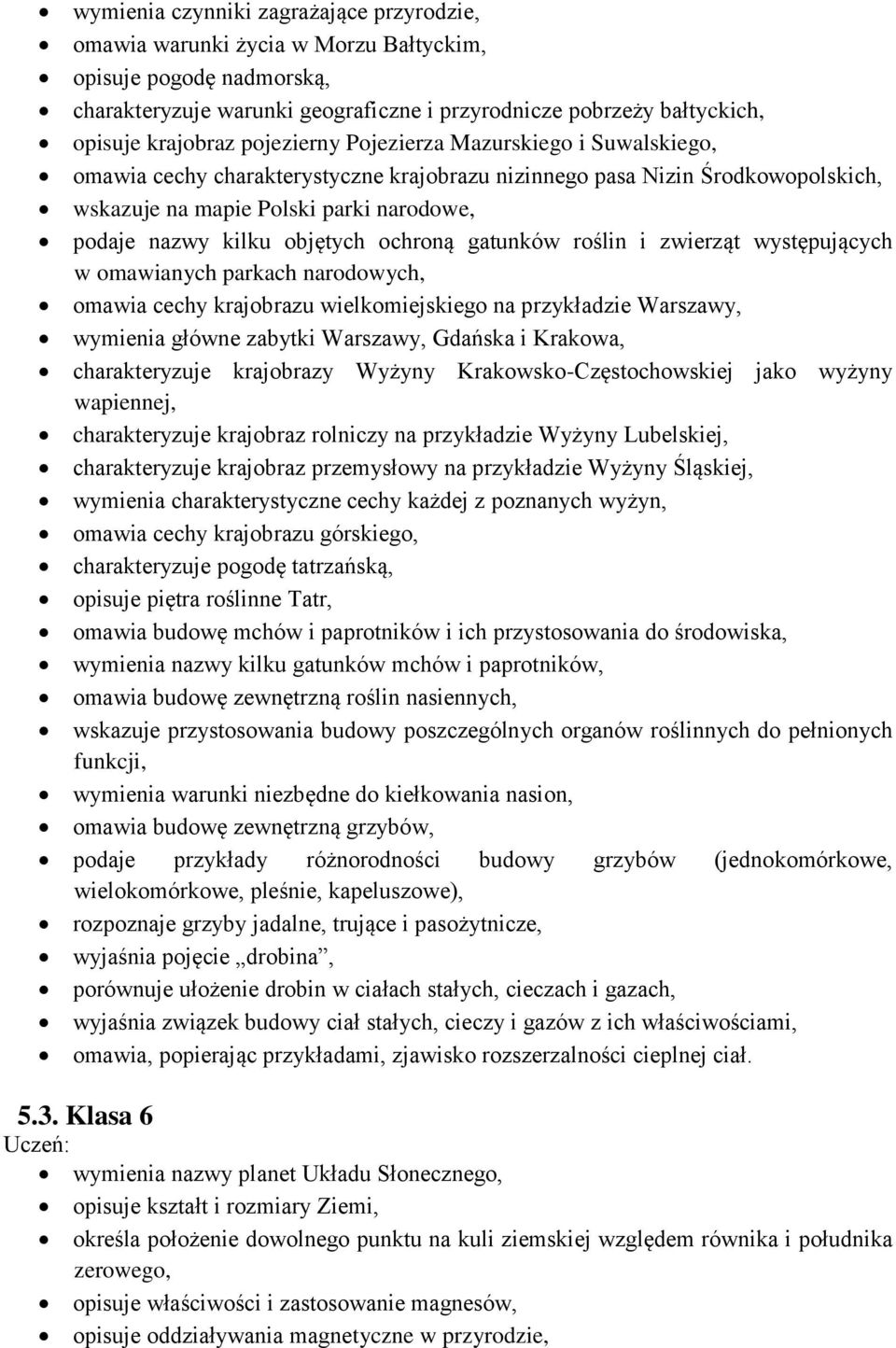 ochroną gatunków roślin i zwierząt występujących w omawianych parkach narodowych, omawia cechy krajobrazu wielkomiejskiego na przykładzie Warszawy, wymienia główne zabytki Warszawy, Gdańska i