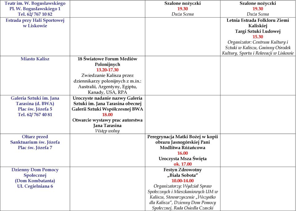 30 Zwiedzanie Kalisza przez dziennikarzy polonijnych z m.in.: Australii, Argentyny, Egiptu, Kanady, USA, RPA Uroczyste nadanie nazwy Galeria Sztuki im.