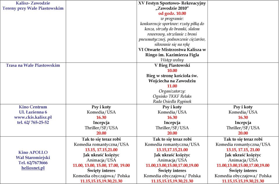 Kalisza w Ringo im. Kazimierza Figla Wstęp wolny Trasa na Wale Piastowskim V Bieg Piastowski 10.00 Bieg w stronę kościoła św. Wojciecha na Zawodziu 11.