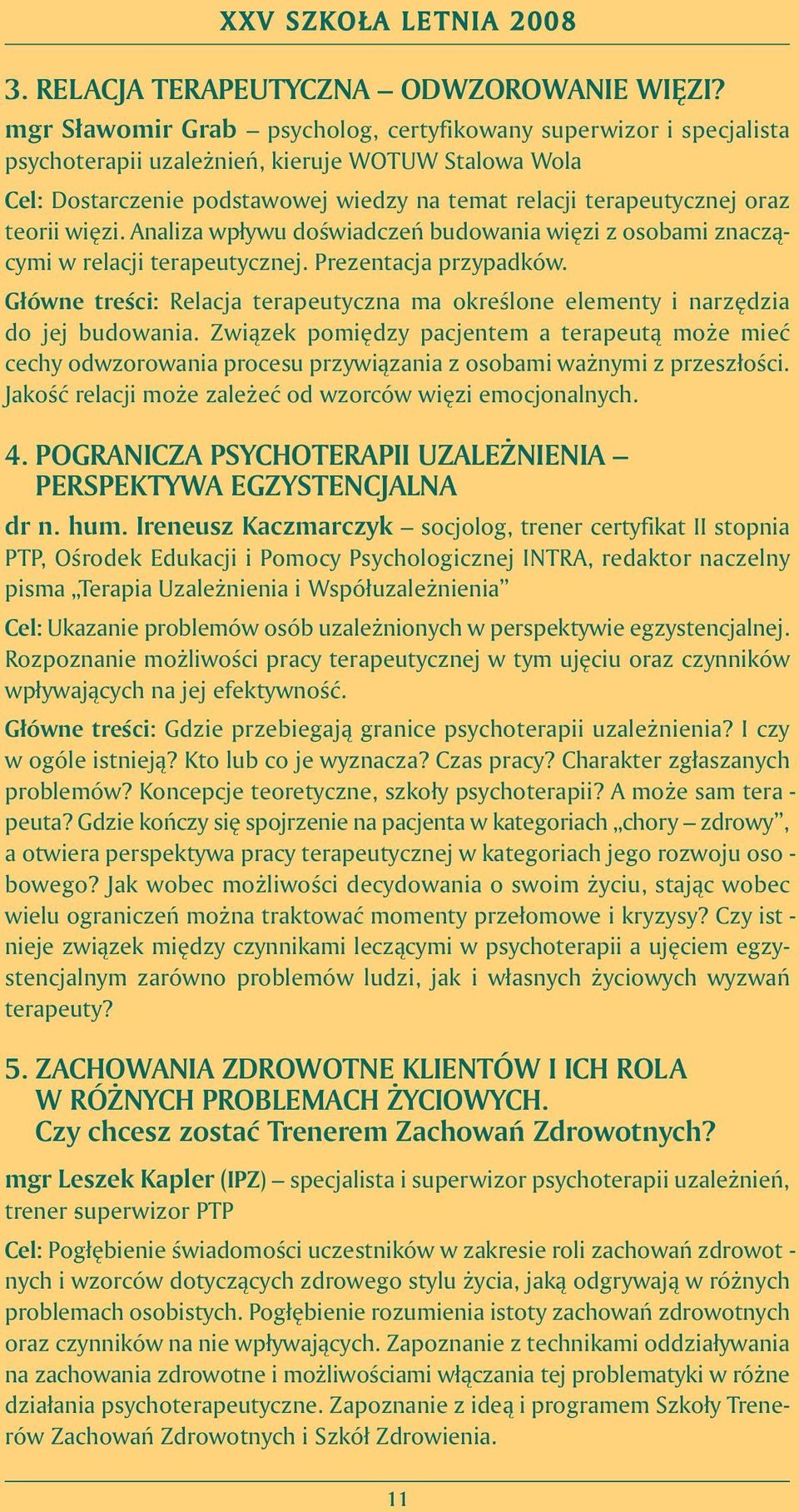 mat re la cji te ra peu tycz nej oraz teo rii wi zi. Ana li za wpły wu do Êwiad czeƒ bu do wa nia wi zi z oso ba mi zna czà - cy mi w re la cji te ra peu tycz nej. Pre zen ta cja przy pad ków.