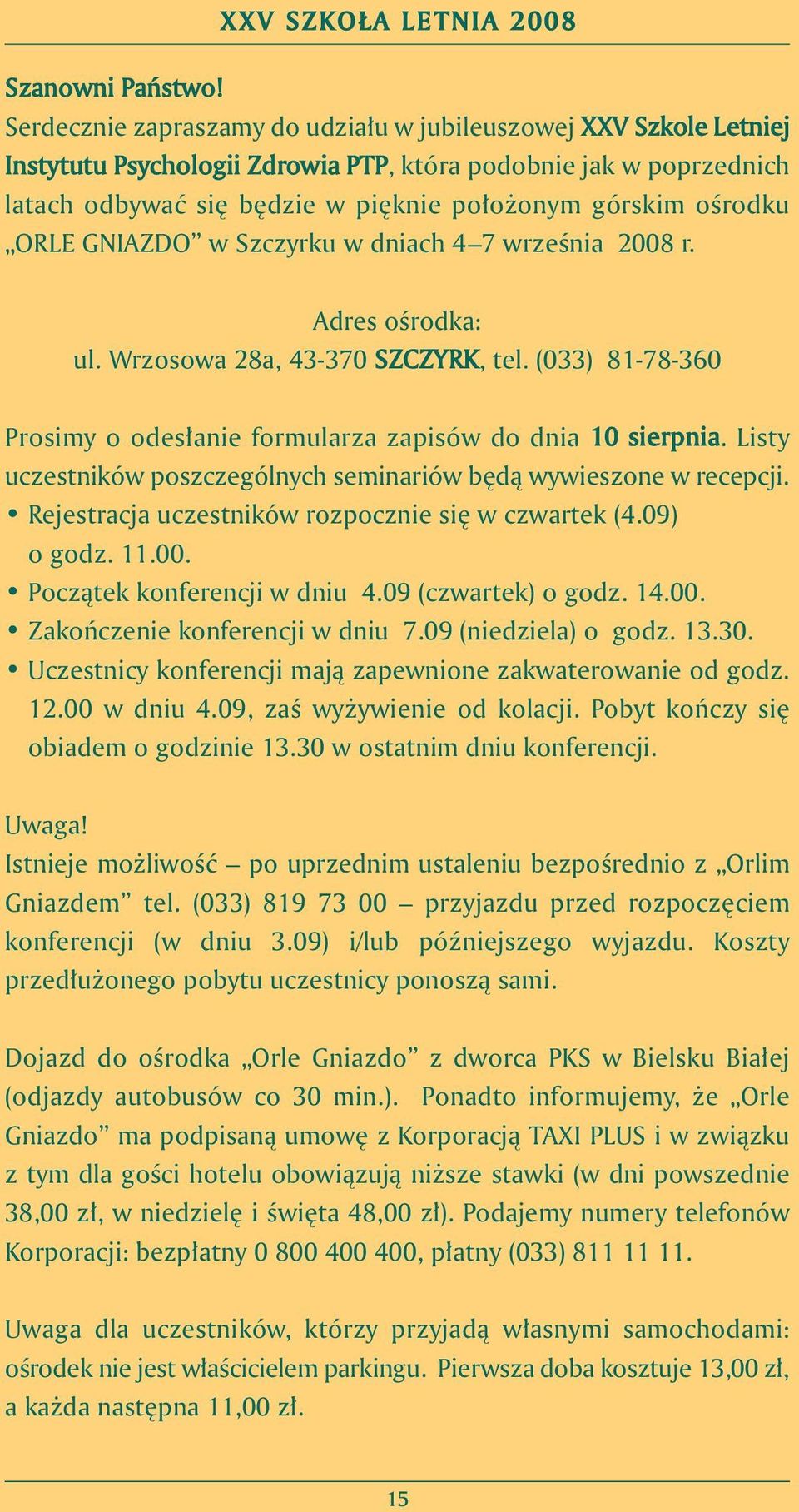 ORLE GNIAZDO w Szczyrku w dniach 4 7 wrzeênia 2008 r. Adres oêrodka: ul. Wrzosowa 28a, 43-370 SZCZYRK, tel. (033) 81-78-360 Prosimy o odes anie formularza zapisów do dnia 10 sierpnia.