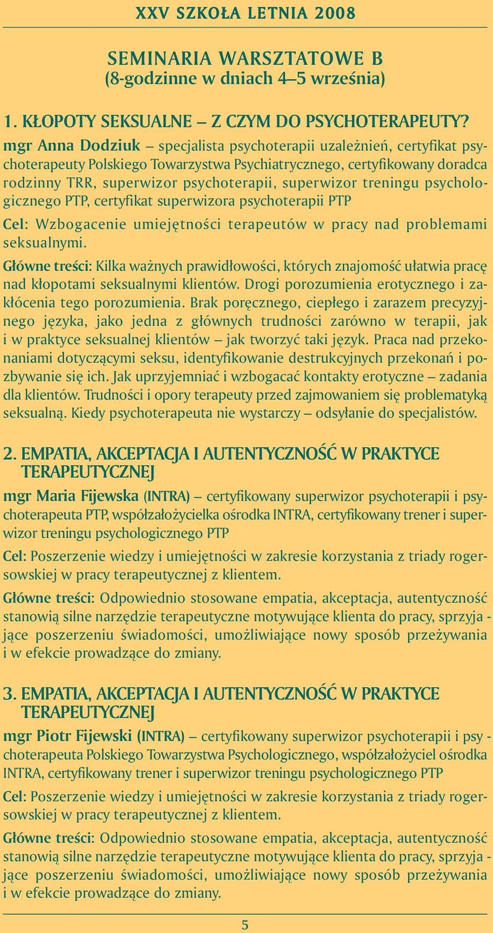 per wi zor psy cho te ra pii, su per wi zor tre nin gu psy cho lo - gicz ne go PTP, cer ty fi kat su per wi zo ra psy cho te ra pii PTP Cel: Wzbo ga ce nie umie j t no Êci te ra peu tów w pra cy nad