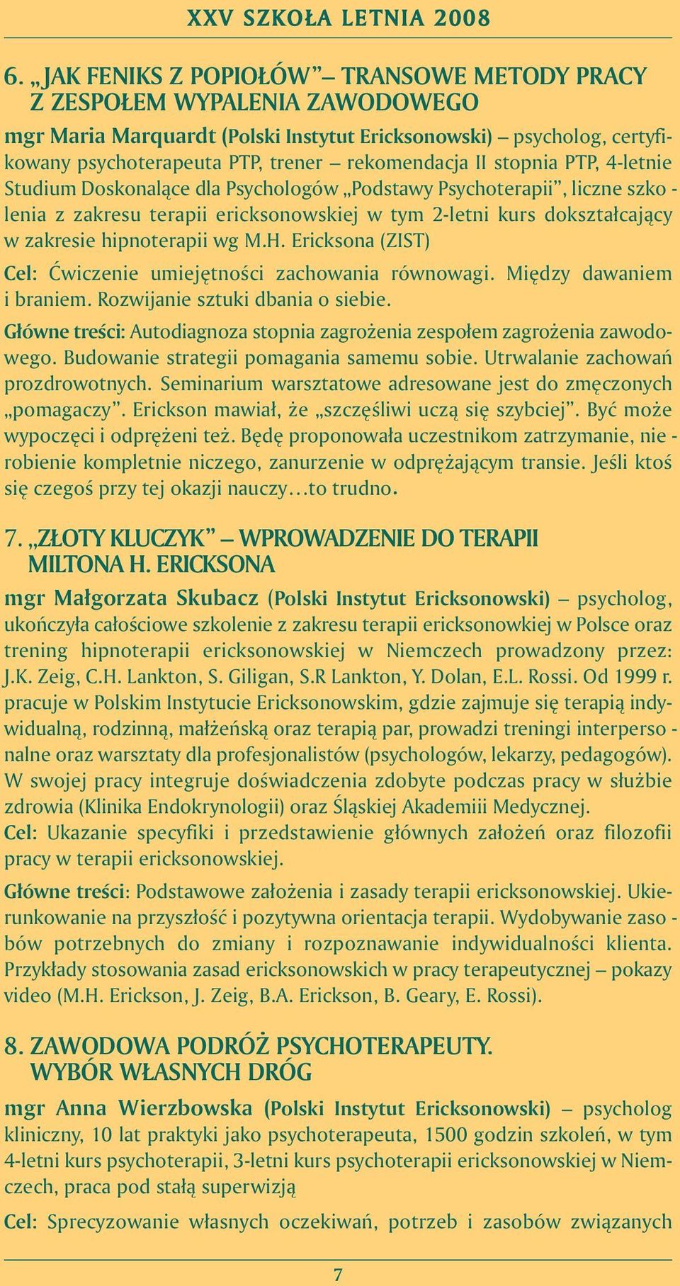 now skiej w tym 2- let ni kurs do kształ ca jà cy w za kre sie hip no te ra pii wg M.H. Erick so na (ZIST) Cel: åwi cze nie umie j t no Êci za cho wa nia rów no wa gi. Mi dzy da wa niem i bra niem.