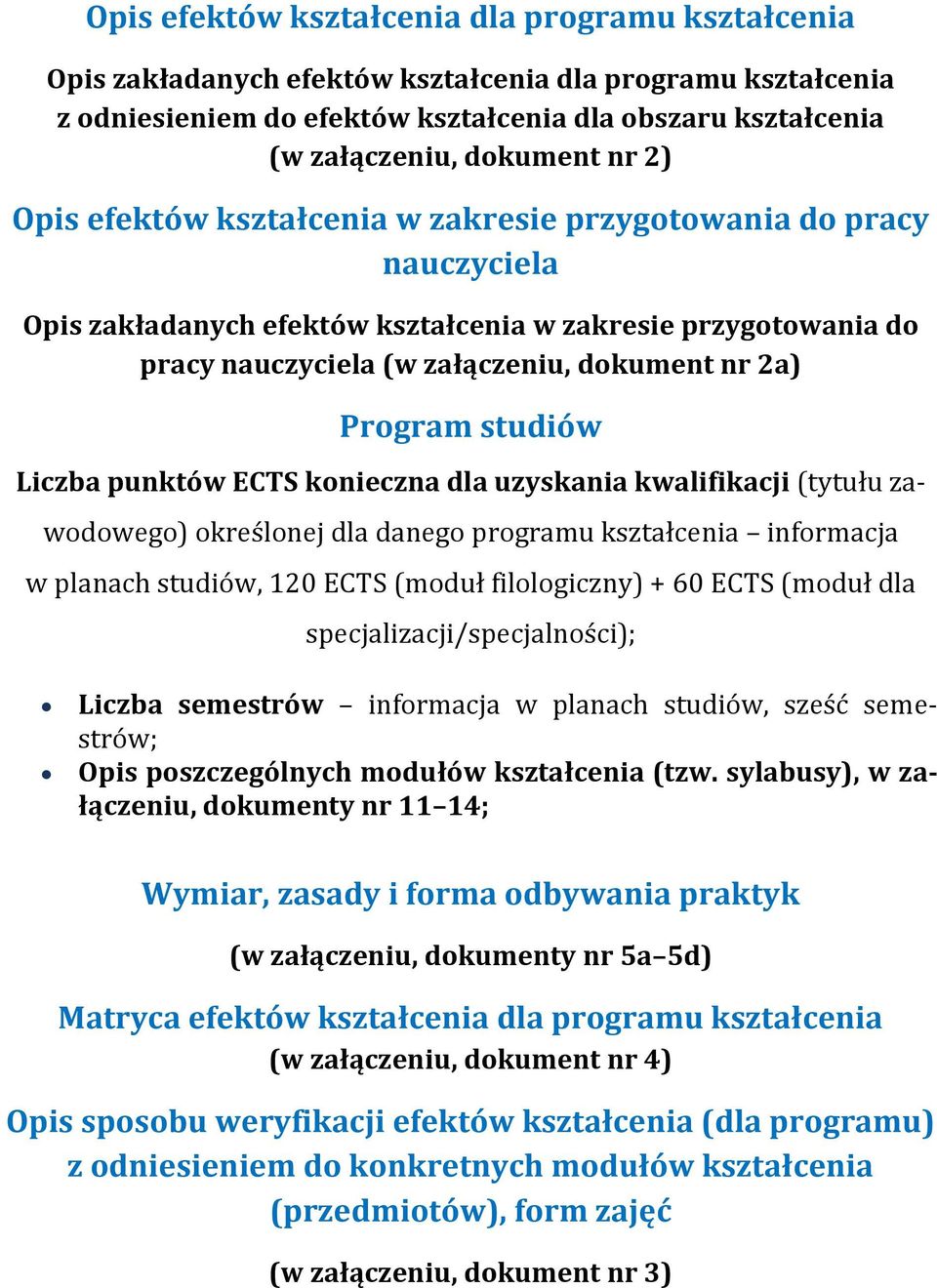 studiów Liczba punktów ECTS konieczna dla uzyskania kwalifikacji (tytułu zawodowego) określonej dla danego programu kształcenia informacja w planach studiów, 120 ECTS (moduł filologiczny) + 60 ECTS