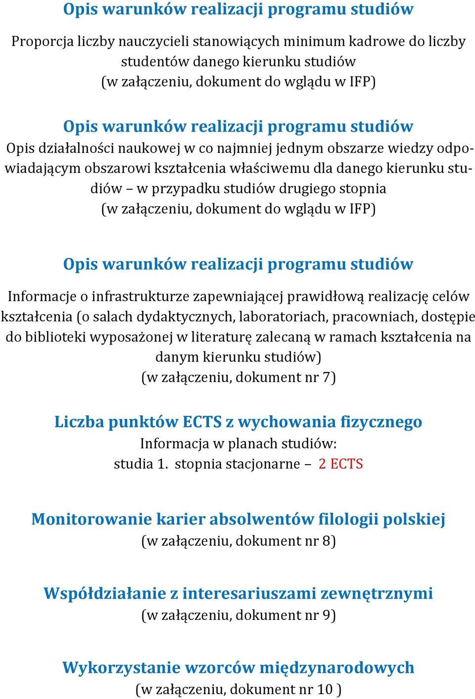 stopnia (w załączeniu, dokument do wglądu w IFP) Opis warunków realizacji programu studiów Informacje o infrastrukturze zapewniającej prawidłową realizację celów kształcenia (o salach dydaktycznych,