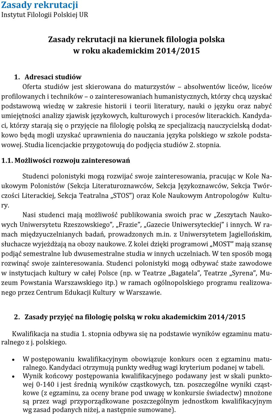 zakresie historii i teorii literatury, nauki o języku oraz nabyć umiejętności analizy zjawisk językowych, kulturowych i procesów literackich.