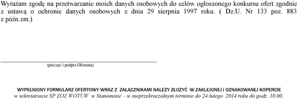 ) (pieczęć i podpis Oferenta) WYPEŁNIONY FORMULARZ OFERTOWY WRAZ Z ZAŁĄCZNIKAMI NALEŻY ZŁOŻYĆ W ZAKLEJONEJ i