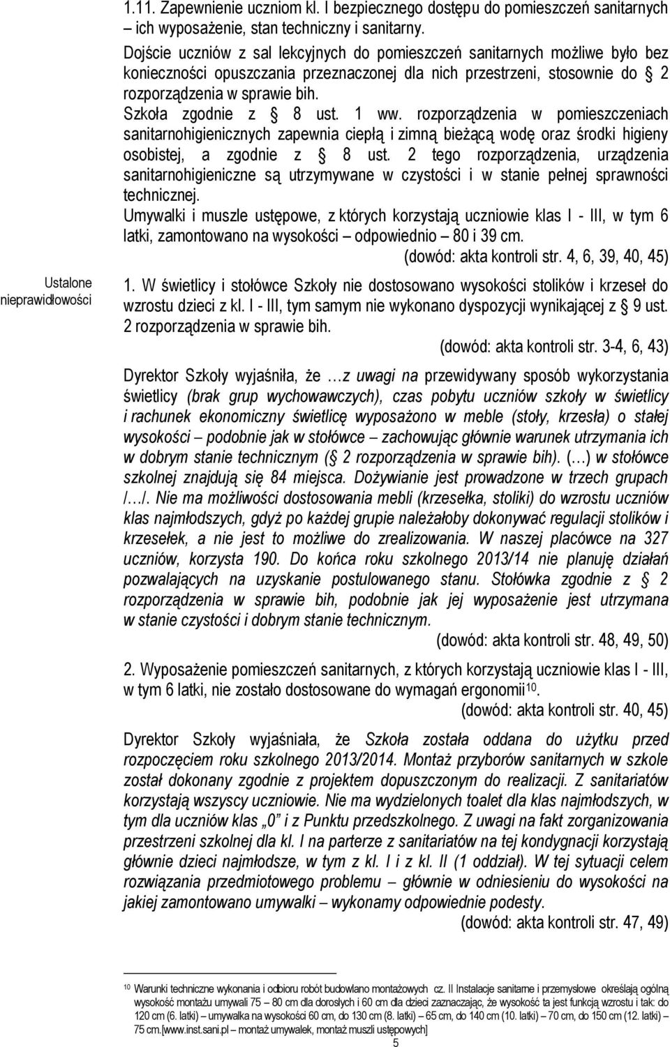 Szkoła zgodnie z 8 ust. 1 ww. rozporządzenia w pomieszczeniach sanitarnohigienicznych zapewnia ciepłą i zimną bieżącą wodę oraz środki higieny osobistej, a zgodnie z 8 ust.