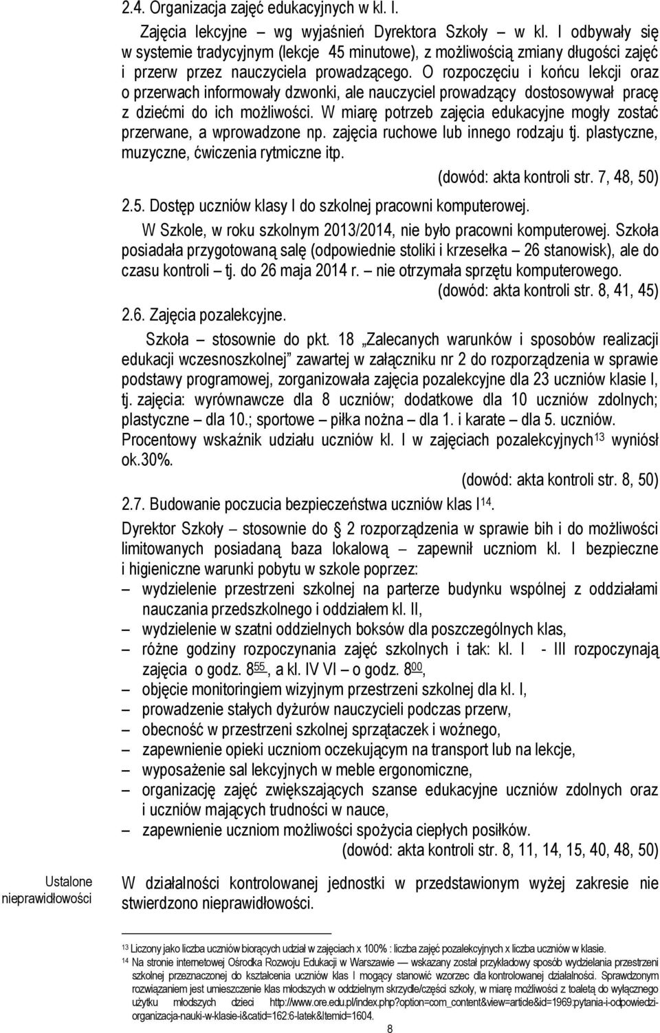 O rozpoczęciu i końcu lekcji oraz o przerwach informowały dzwonki, ale nauczyciel prowadzący dostosowywał pracę z dziećmi do ich możliwości.