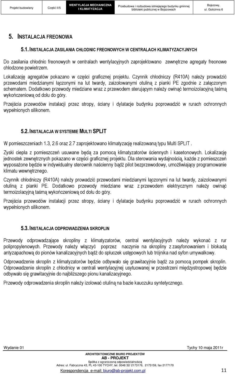 Lokalizację agregatów pokazano w części graficznej projektu.