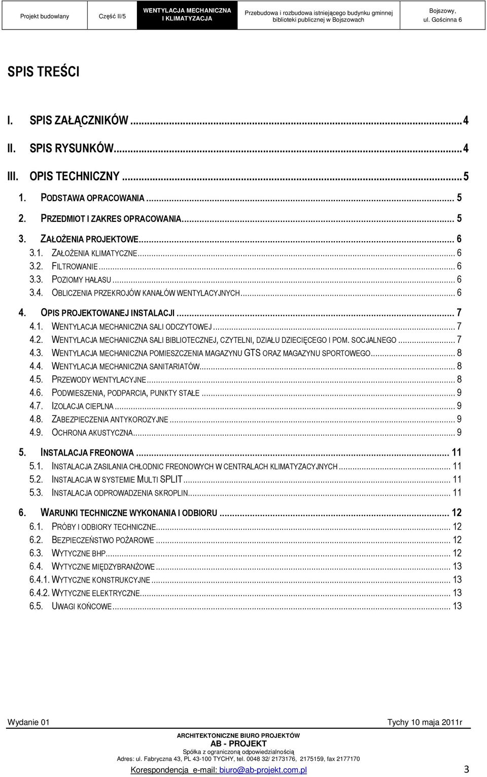 SOCJALNEGO... 7 4.3. POMIESZCZENIA MAGAZYNU GTS ORAZ MAGAZYNU SPORTOWEGO... 8 4.4. SANITARIATÓW... 8 4.5. PRZEWODY WENTYLACYJNE... 8 4.6. PODWIESZENIA, PODPARCIA, PUNKTY STAŁE... 9 4.7. IZOLACJA CIEPLNA.