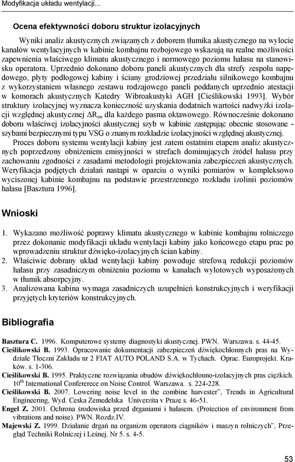 realne możliwości zapewnienia właściwego klimatu akustycznego i normowego poziomu hałasu na stanowisku operatora.