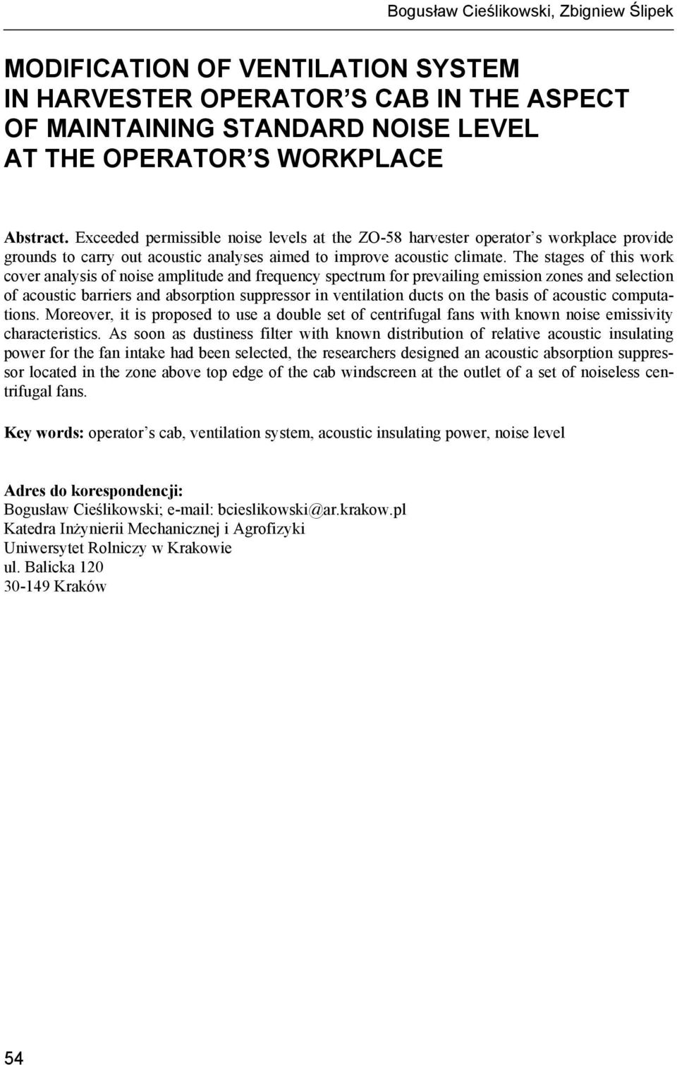 The stages of this work cover analysis of noise amplitude and frequency spectrum for prevailing emission zones and selection of acoustic barriers and absorption suppressor in ventilation ducts on the