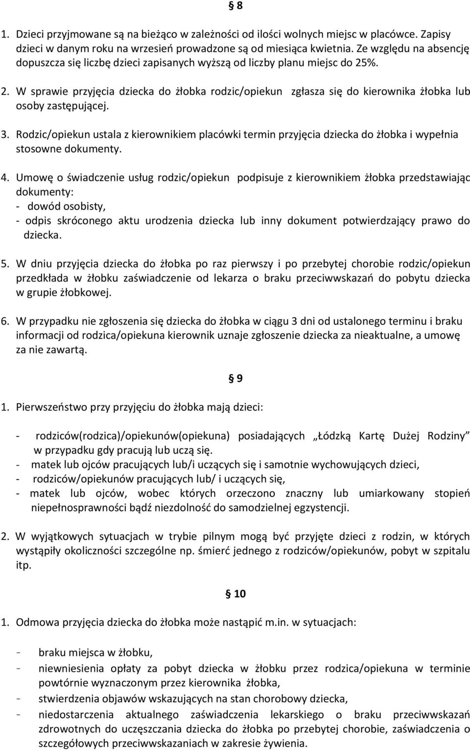 %. 2. W sprawie przyjęcia dziecka do żłobka rodzic/opiekun zgłasza się do kierownika żłobka lub osoby zastępującej. 3.