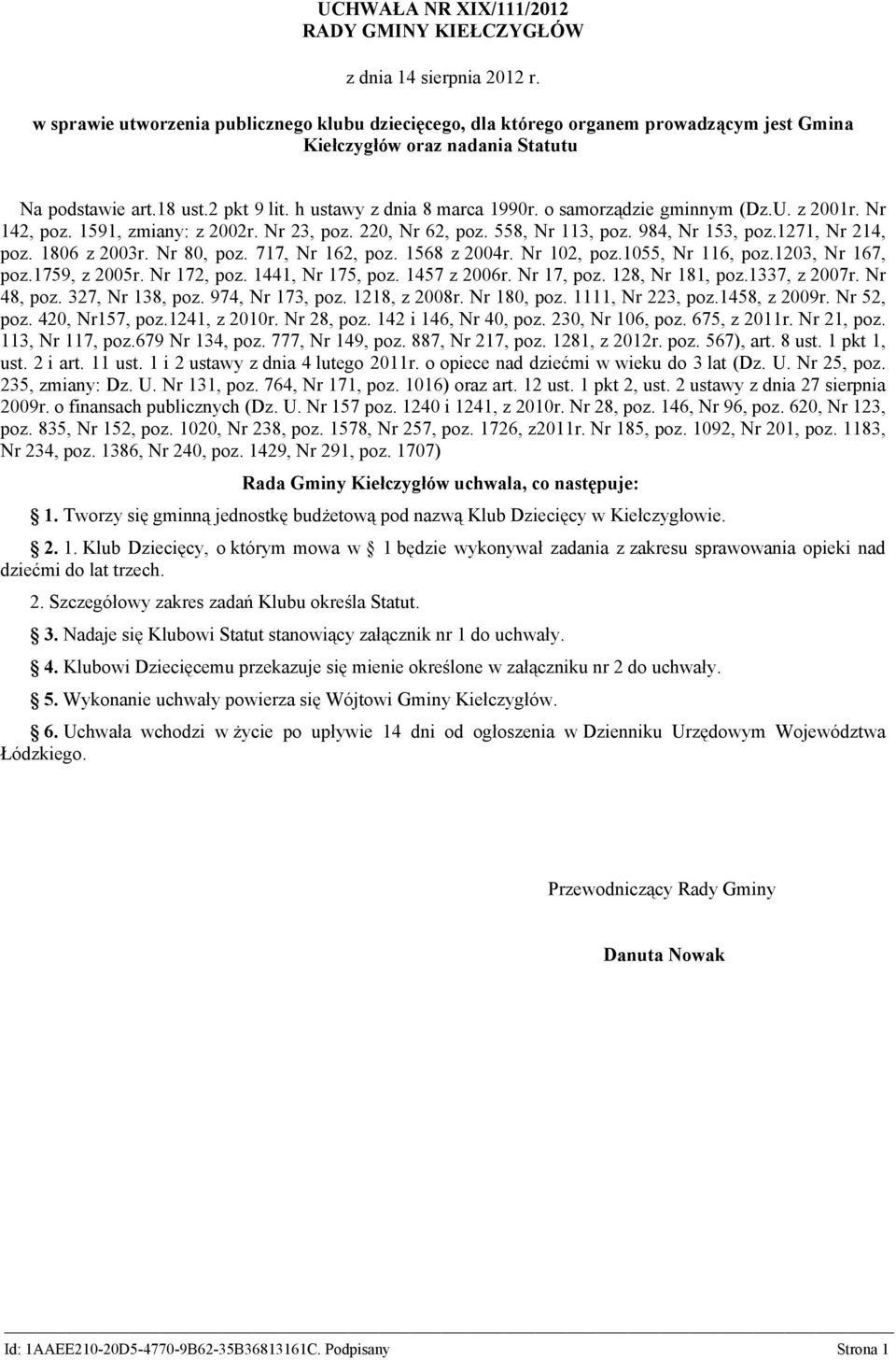 o samorządzie gminnym (Dz.U. z 2001r. Nr 142, poz. 1591, zmiany: z 2002r. Nr 23, poz. 220, Nr 62, poz. 558, Nr 113, poz. 984, Nr 153, poz.1271, Nr 214, poz. 1806 z 2003r. Nr 80, poz. 717, Nr 162, poz.