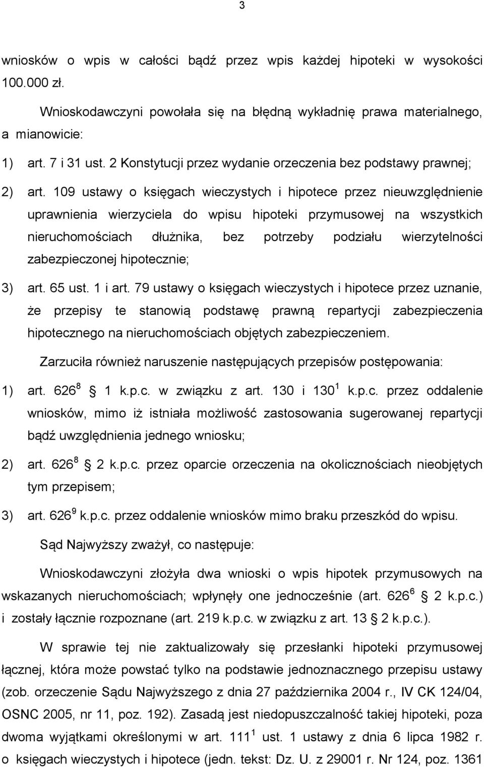 109 ustawy o księgach wieczystych i hipotece przez nieuwzględnienie uprawnienia wierzyciela do wpisu hipoteki przymusowej na wszystkich nieruchomościach dłużnika, bez potrzeby podziału wierzytelności