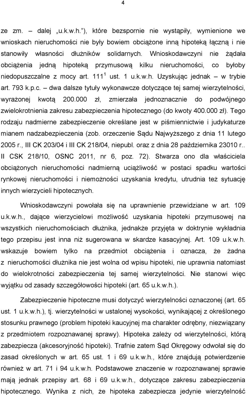 000 zł, zmierzała jednoznacznie do podwójnego zwielokrotnienia zakresu zabezpieczenia hipotecznego (do kwoty 400.000 zł).