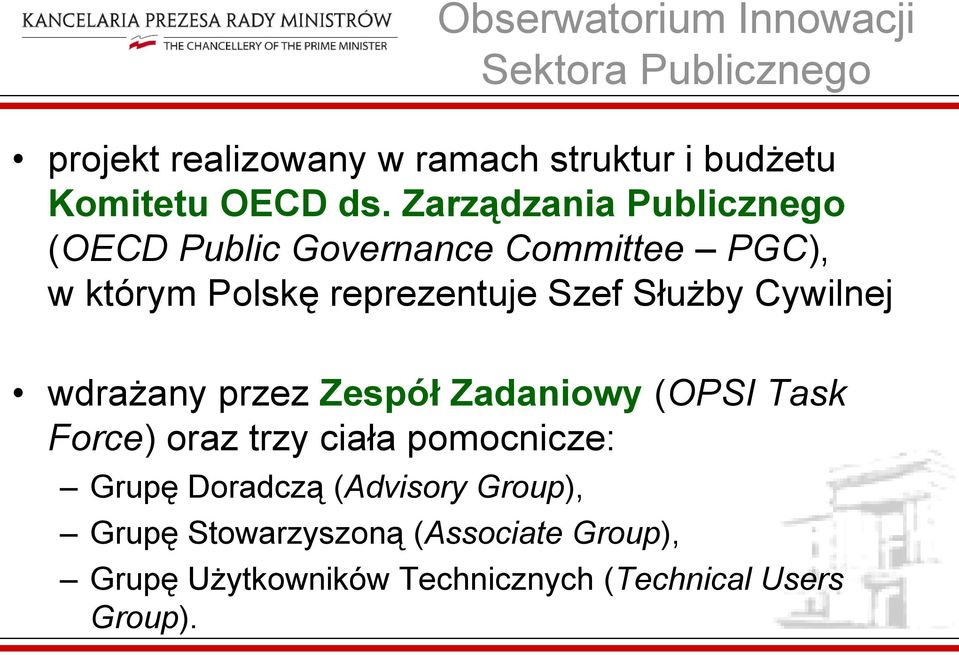 Służby Cywilnej wdrażany przez Zespół Zadaniowy (OPSI Task Force) oraz trzy ciała pomocnicze: Grupę