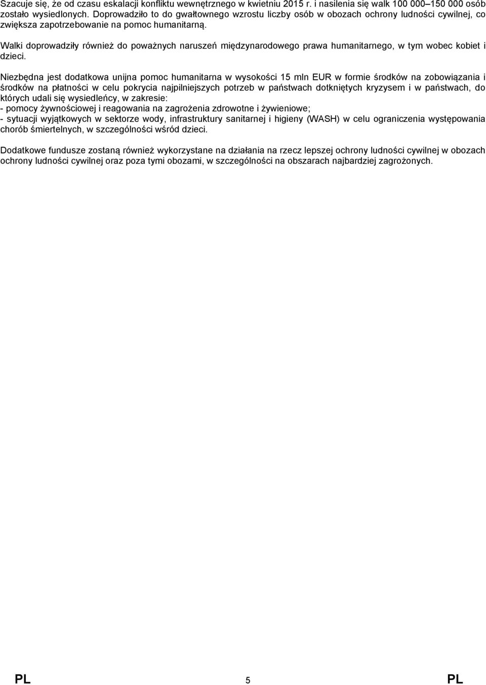 Walki doprowadziły również do poważnych naruszeń międzynarodowego prawa humanitarnego, w tym wobec kobiet i dzieci.