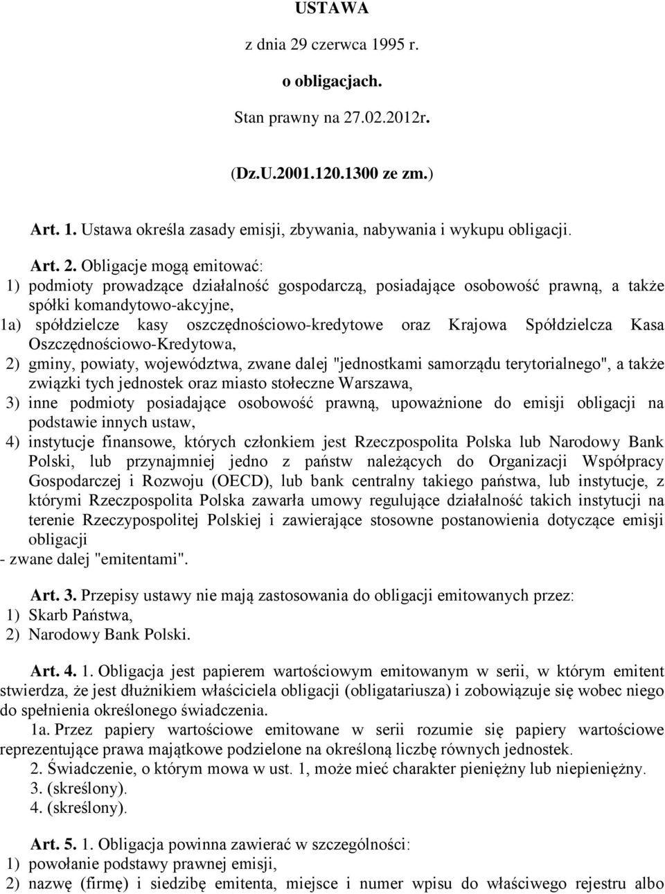 .02.2012r. (Dz.U.2001.120.1300 ze zm.) Art. 1. Ustawa określa zasady emisji, zbywania, nabywania i wykupu obligacji. Art. 2.