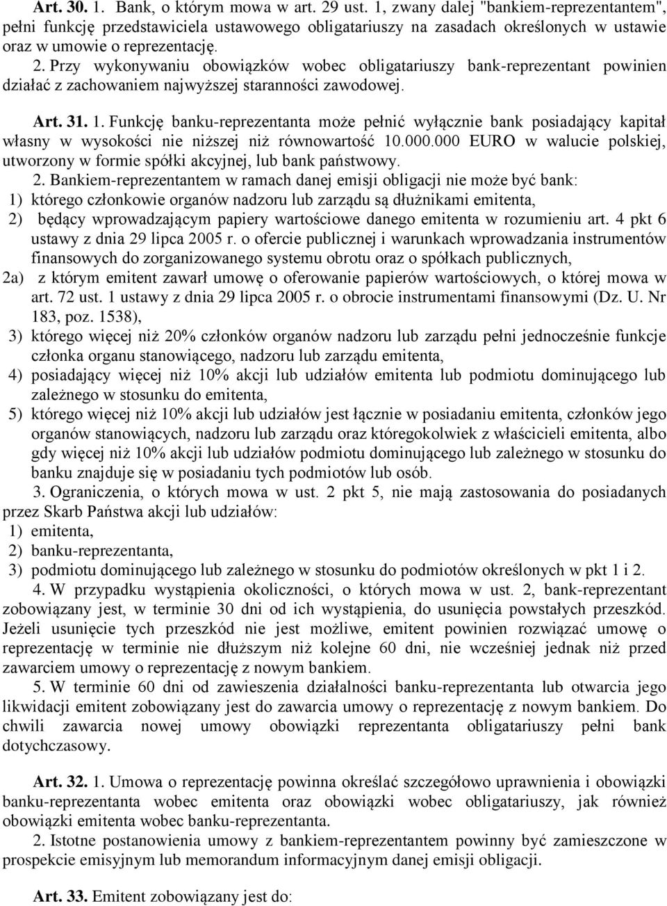 Przy wykonywaniu obowiązków wobec obligatariuszy bank-reprezentant powinien działać z zachowaniem najwyższej staranności zawodowej. Art. 31. 1.