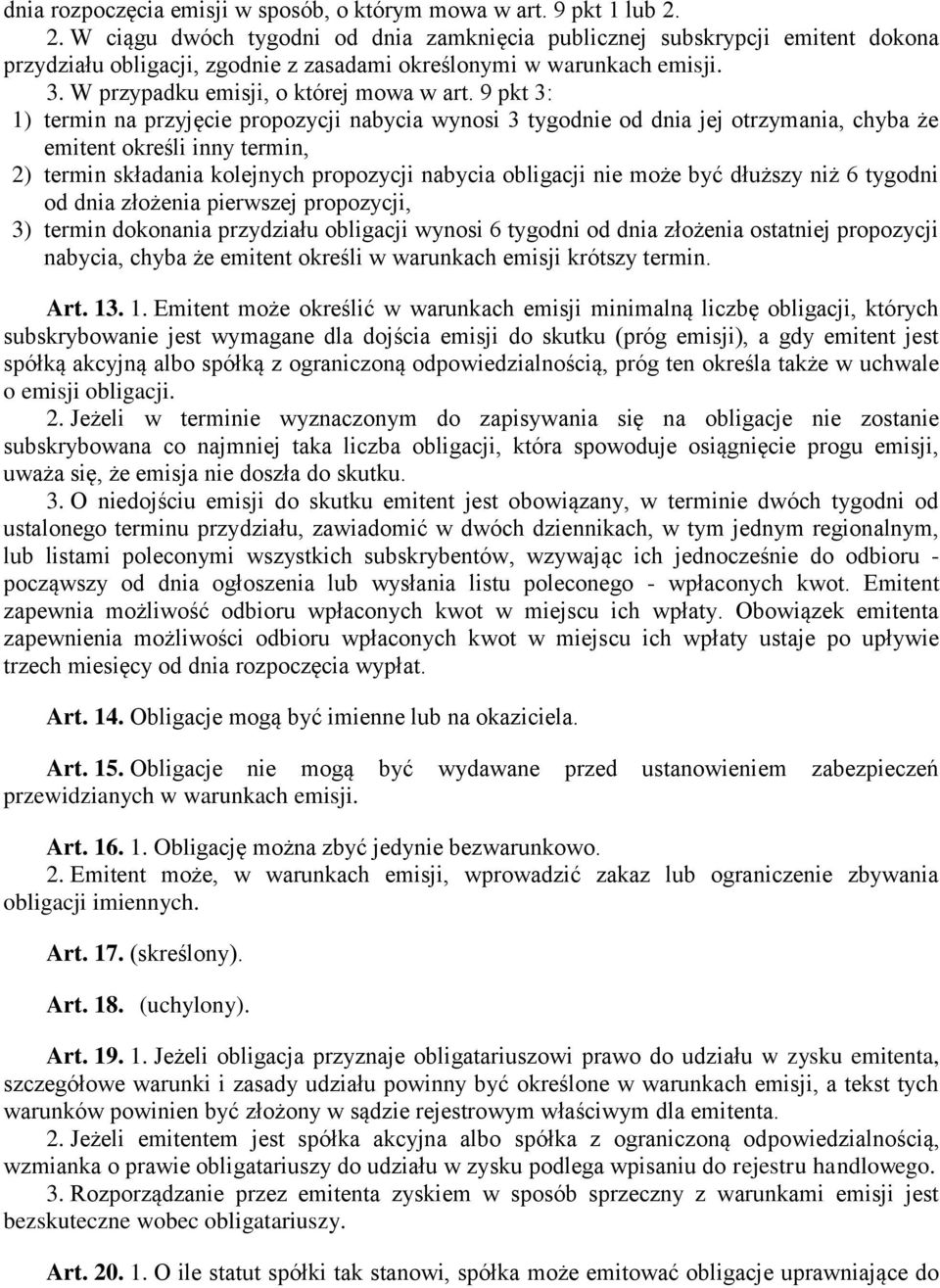 9 pkt 3: 1) termin na przyjęcie propozycji nabycia wynosi 3 tygodnie od dnia jej otrzymania, chyba że emitent określi inny termin, 2) termin składania kolejnych propozycji nabycia obligacji nie może