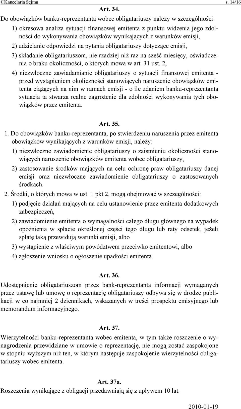 z warunków emisji, 2) udzielanie odpowiedzi na pytania obligatariuszy dotyczące emisji, 3) składanie obligatariuszom, nie rzadziej niż raz na sześć miesięcy, oświadczenia o braku okoliczności, o