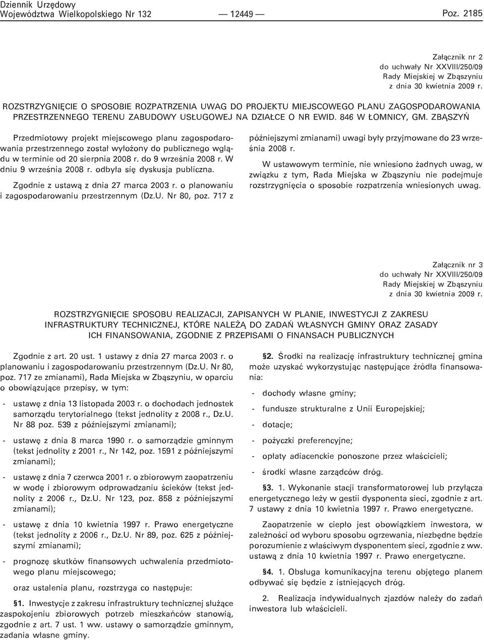 ZB SZYÑ Przedmiotowy projekt miejscowego planu zagospodarowania przestrzennego zosta³ wy³o ony do publicznego wgl¹du w terminie od 20 sierpnia 2008 r. do 9 wrzeœnia 2008 r. W dniu 9 wrzeœnia 2008 r.