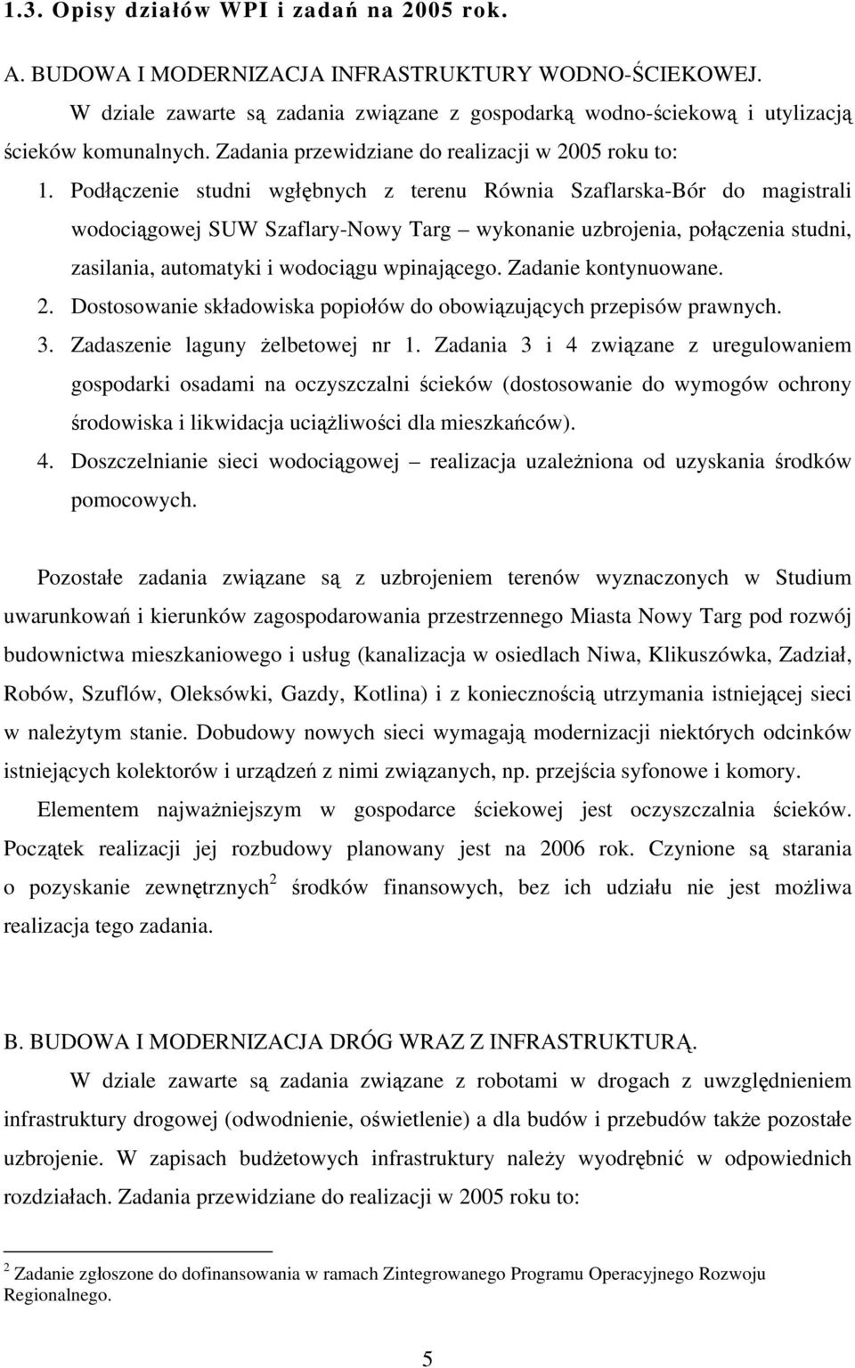 Podłączenie studni wgłębnych z terenu Równia Szaflarska-Bór do magistrali wodociągowej SUW Szaflary-Nowy Targ wykonanie uzbrojenia, połączenia studni, zasilania, automatyki i wodociągu wpinającego.