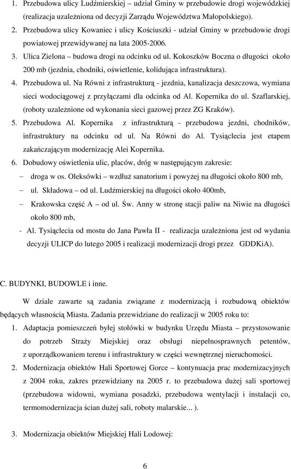 Kokoszków Boczna o długości około 200 mb (jezdnia, chodniki, oświetlenie, kolidująca infrastruktura). 4. Przebudowa ul.