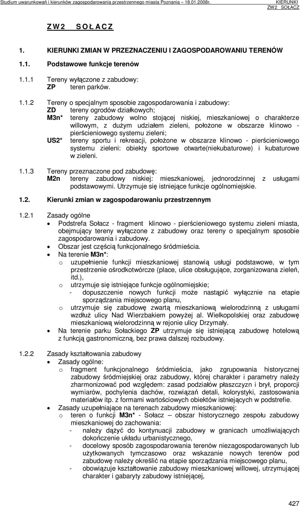 zieleni; US2* tereny sportu i rekreacji, położone w obszarze klinowo - pierścieniowego systemu zieleni: obiekty sportowe otwarte(niekubaturowe) i kubaturowe w zieleni. 1.