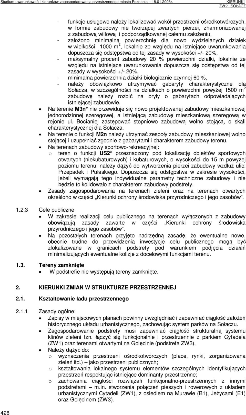 maksymalny procent zabudowy 20 % powierzchni działki, lokalnie ze względu na istniejące uwarunkowania dopuszcza się odstępstwa od tej zasady w wysokości +/- 20%, - minimalna powierzchnia działki