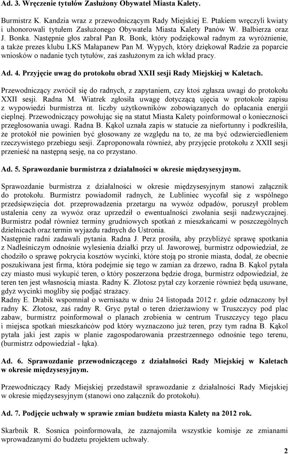 Bonk, który podziękował radnym za wyróżnienie, a także prezes klubu LKS Małapanew Pan M. Wypych, który dziękował Radzie za poparcie wniosków o nadanie tych tytułów, zaś zasłużonym za ich wkład pracy.