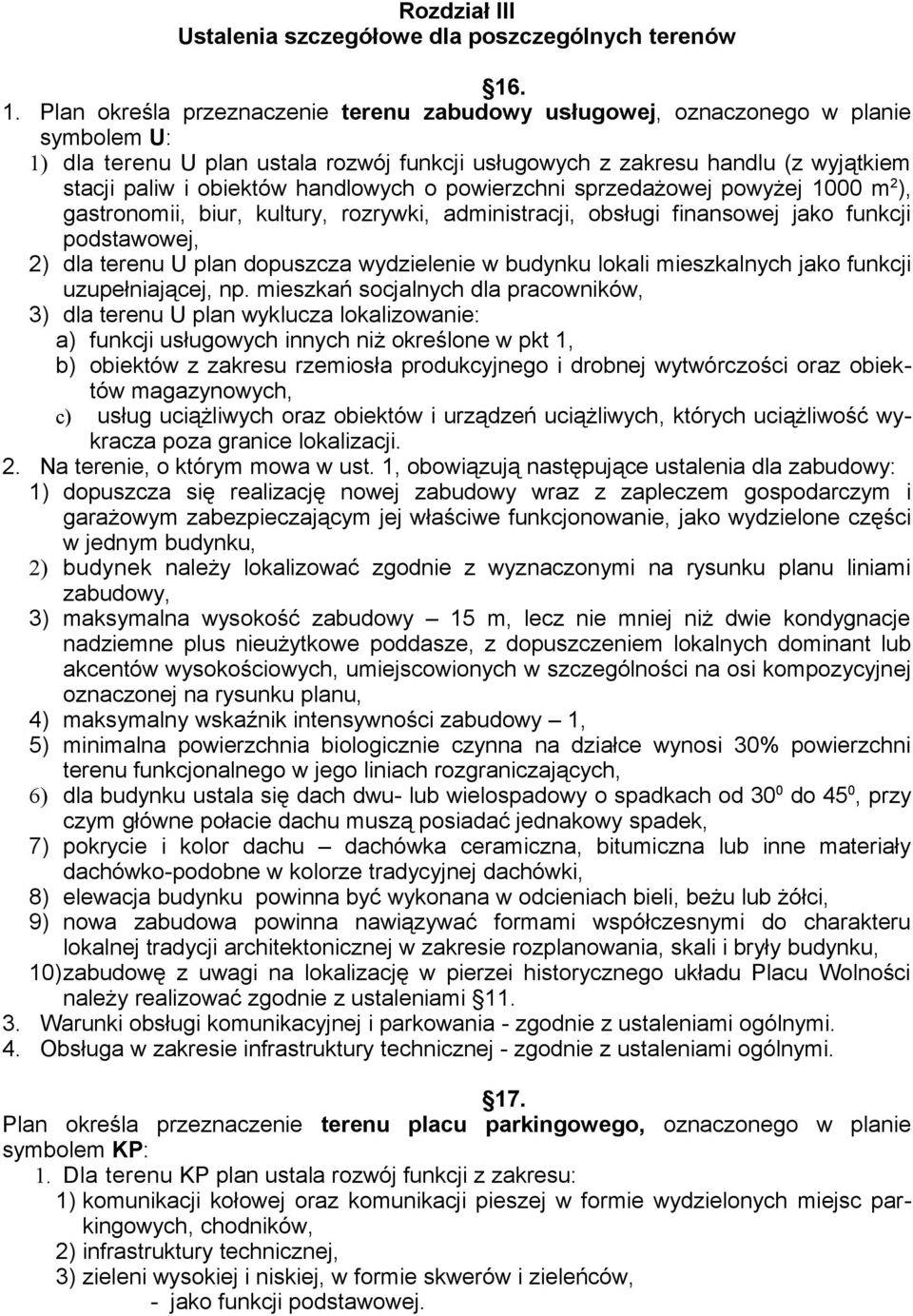 handlowych o powierzchni sprzedażowej powyżej 1000 m 2 ), gastronomii, biur, kultury, rozrywki, administracji, obsługi finansowej jako funkcji podstawowej, 2) dla terenu U plan dopuszcza wydzielenie