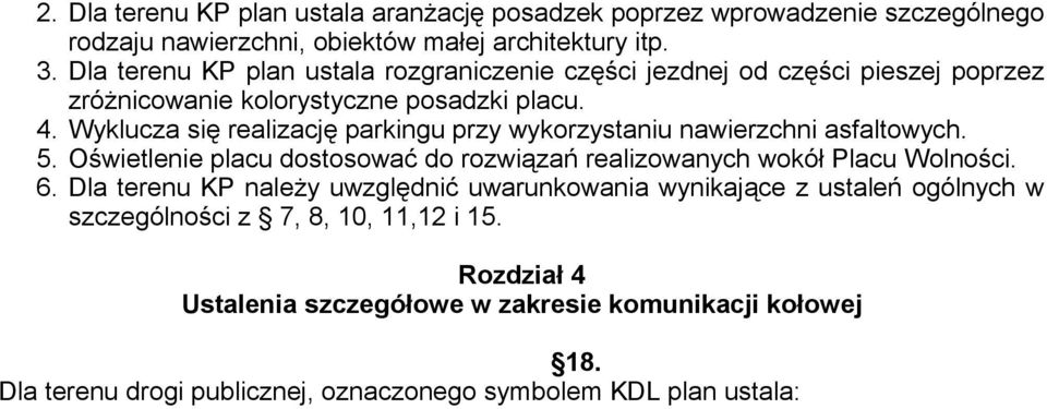 Wyklucza się realizację parkingu przy wykorzystaniu nawierzchni asfaltowych. 5. Oświetlenie placu dostosować do rozwiązań realizowanych wokół Placu Wolności. 6.