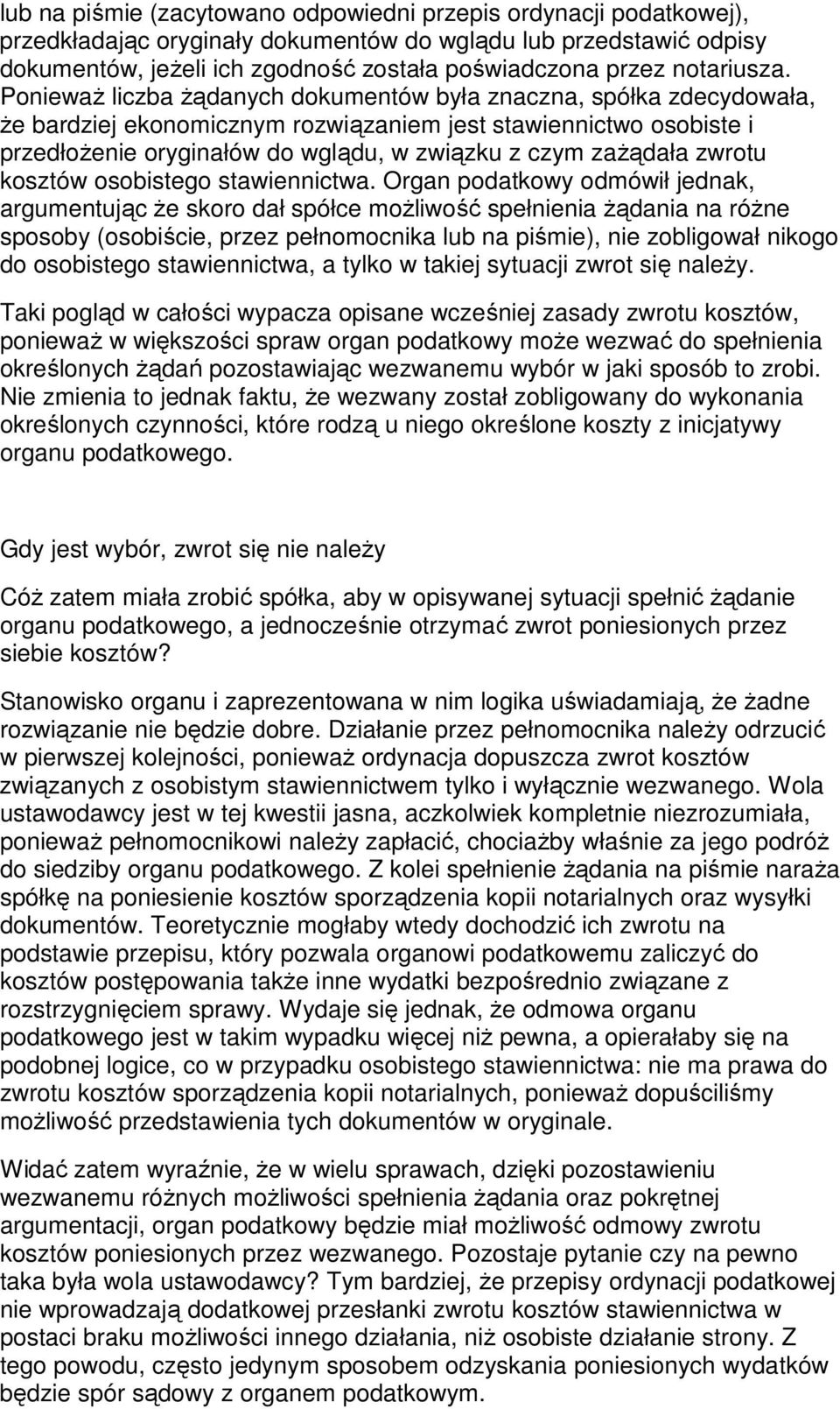 PoniewaŜ liczba Ŝądanych dokumentów była znaczna, spółka zdecydowała, Ŝe bardziej ekonomicznym rozwiązaniem jest stawiennictwo osobiste i przedłoŝenie oryginałów do wglądu, w związku z czym zaŝądała