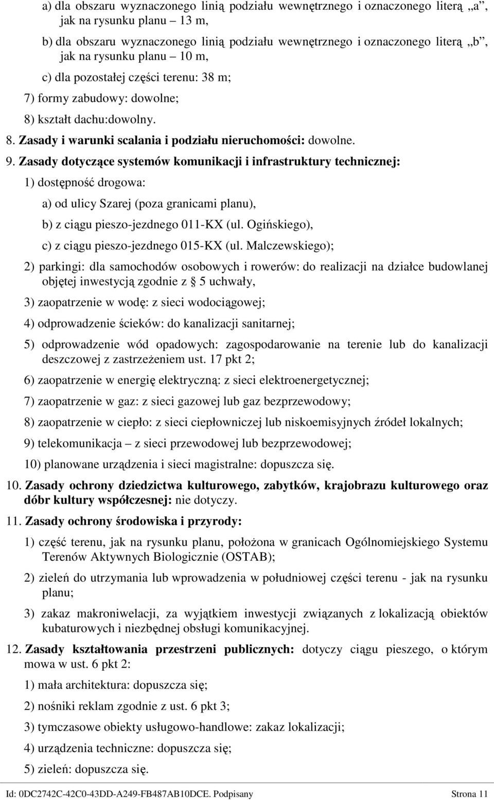 Zasady dotyczące systemów komunikacji i infrastruktury technicznej: 1) dostępność drogowa: a) od ulicy Szarej (poza granicami planu), b) z ciągu pieszo-jezdnego 011-KX (ul.