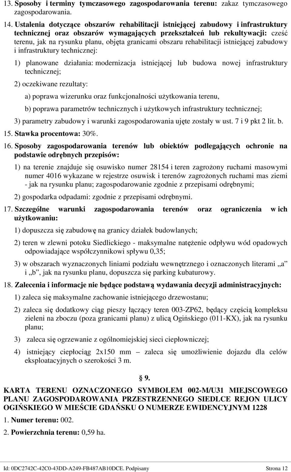 granicami obszaru rehabilitacji istniejącej zabudowy i infrastruktury technicznej: 1) planowane działania: modernizacja istniejącej lub budowa nowej infrastruktury technicznej; 2) oczekiwane