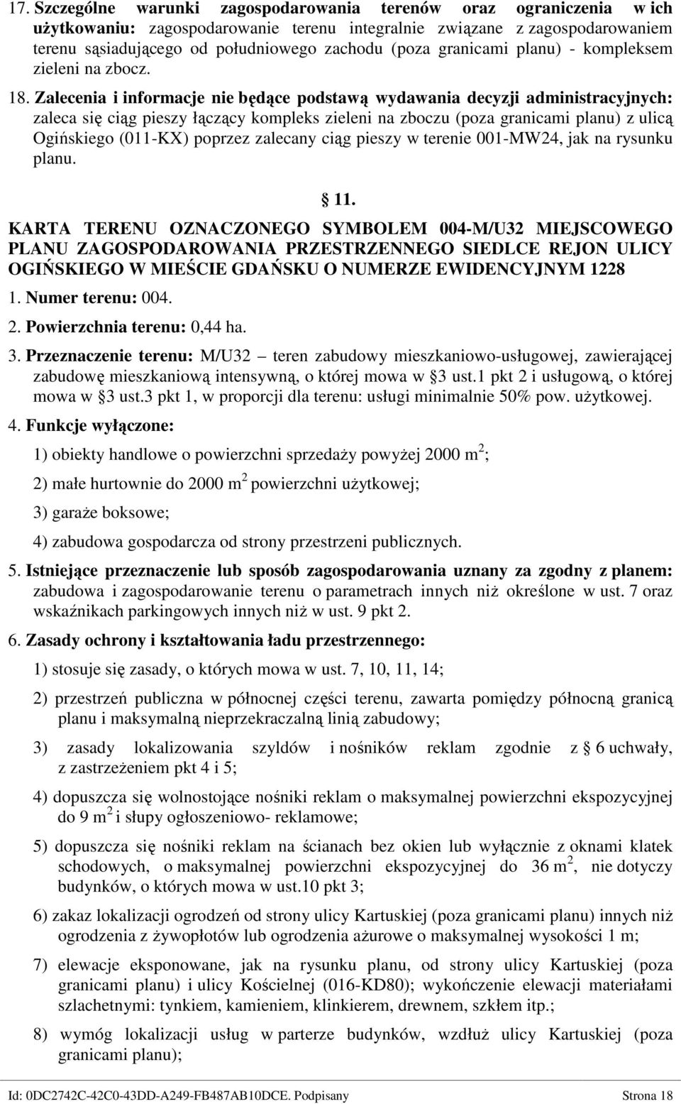 Zalecenia i informacje nie będące podstawą wydawania decyzji administracyjnych: zaleca się ciąg pieszy łączący kompleks zieleni na zboczu (poza granicami planu) z ulicą Ogińskiego (011-KX) poprzez