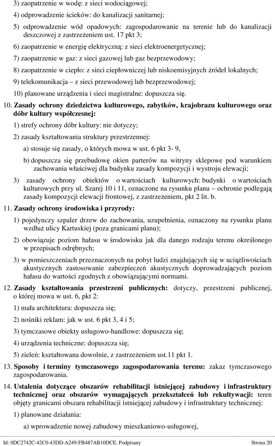 17 pkt 3; 6) zaopatrzenie w energię elektryczną: z sieci elektroenergetycznej; 7) zaopatrzenie w gaz: z sieci gazowej lub gaz bezprzewodowy; 8) zaopatrzenie w ciepło: z sieci ciepłowniczej lub