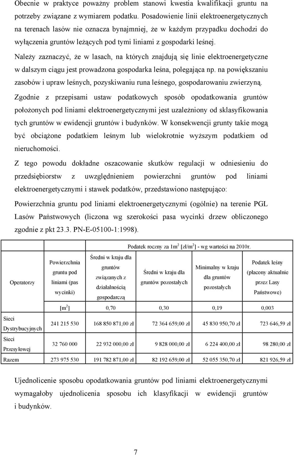 Należy zaznaczyć, że w lasach, na których znajdują się linie elektroenergetyczne w dalszym ciągu jest prowadzona gospodarka leśna, polegająca np.