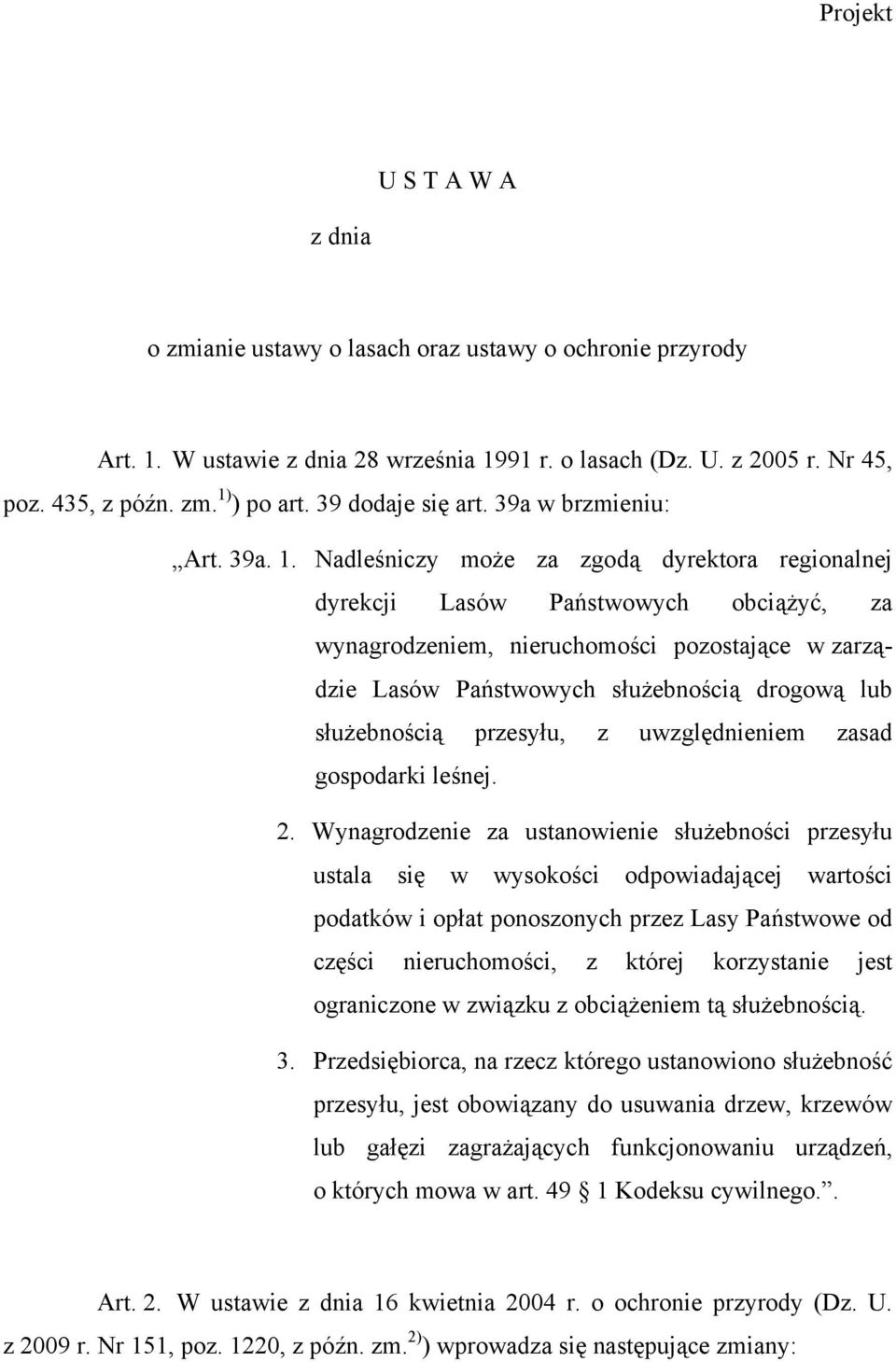 Nadleśniczy może za zgodą dyrektora regionalnej dyrekcji Lasów Państwowych obciążyć, za wynagrodzeniem, nieruchomości pozostające w zarządzie Lasów Państwowych służebnością drogową lub służebnością