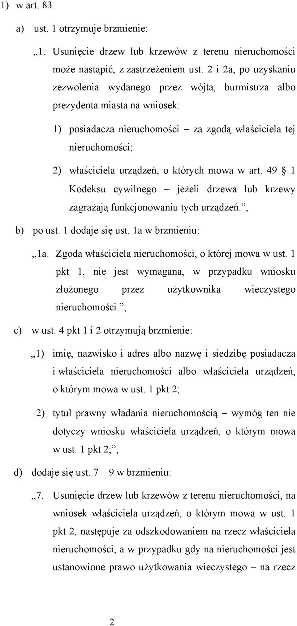 których mowa w art. 49 1 Kodeksu cywilnego jeżeli drzewa lub krzewy zagrażają funkcjonowaniu tych urządzeń., b) po ust. 1 dodaje się ust. 1a w brzmieniu: 1a.