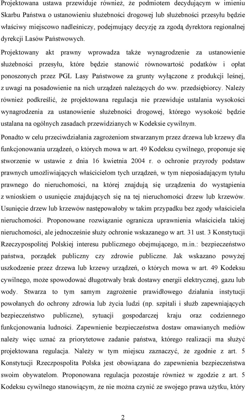 Projektowany akt prawny wprowadza także wynagrodzenie za ustanowienie służebności przesyłu, które będzie stanowić równowartość podatków i opłat ponoszonych przez PGL Lasy Państwowe za grunty